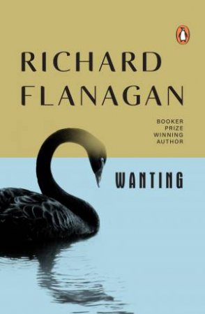 Wanting by Richard Flanagan