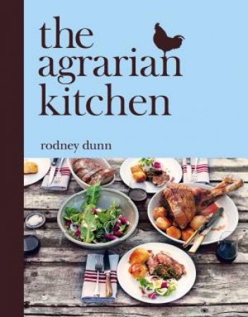 The Agrarian Kitchen by Rodney Dunn