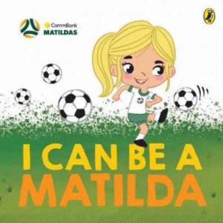 I Can Be A Matilda by Penguin Random House Australia & Kyla May