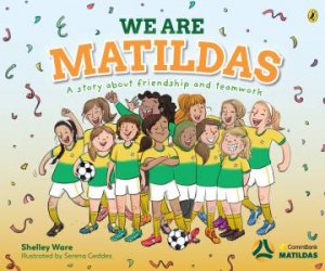 We Are Matildas by Shelley Ware & Serena Geddes