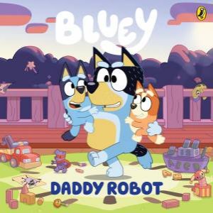 Bluey: Daddy Robot by Bluey