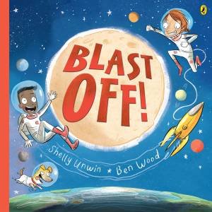 Blast Off! by Shelly Unwin & Ben Wood