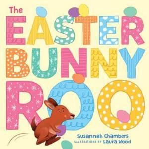 The Easter Bunnyroo by Laura Wood & Susannah Chambers