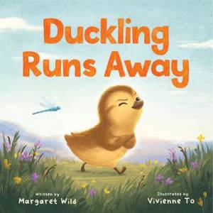 Duckling Runs Away by Margaret Wild & Vivienne To