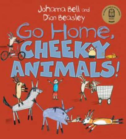 Go Home, Cheeky Animals! by Johanna Bell & Dion Beasley