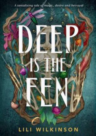 Deep Is The Fen by Lili Wilkinson