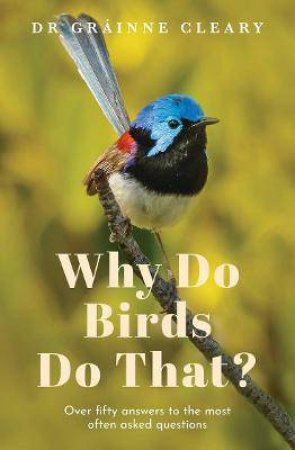 Why Do Birds Do That? by Grainne Cleary