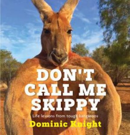 Don't Call Me Skippy by Dominic Knight