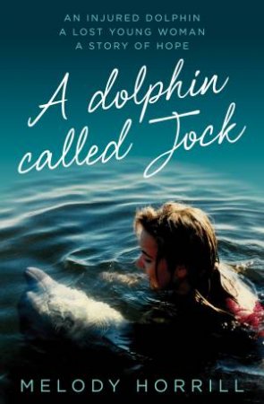 A Dolphin Called Jock by Melody Horrill