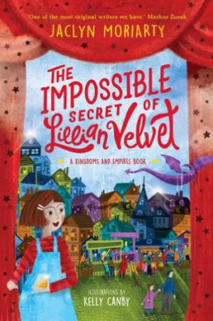 The Impossible Secret of Lillian Velvet by Jaclyn Moriarty & Kelly Canby