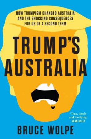 Trump's Australia by Bruce Wolpe