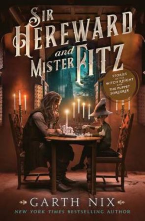 Sir Hereward And Mister Fitz by Garth Nix