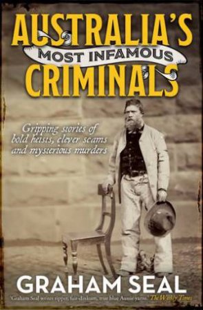 Australia's Most Infamous Criminals by Graham Seal