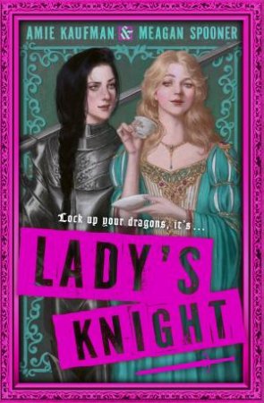 Lady's Knight by Amie Kaufman & Meagan Spooner