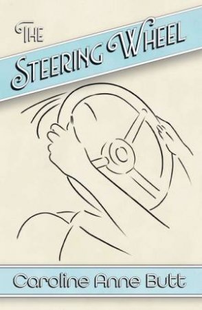 The Steering Wheel by Caroline Anne Butt