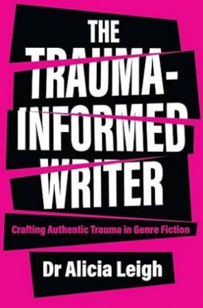 The Trauma-Informed Writer by Alicia Leigh