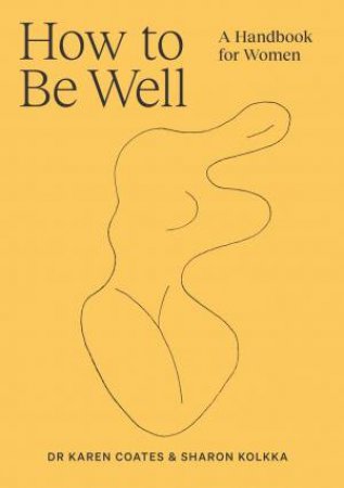 How To Be Well by Karen Coates & Sharon Kolkka