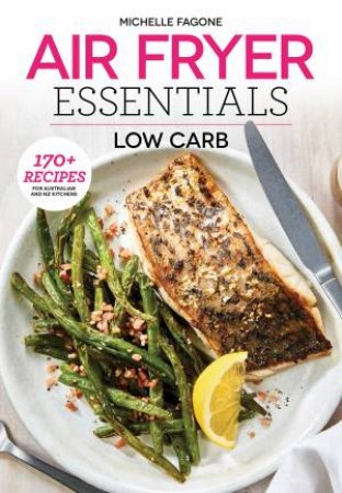 Air Fryer Essentials: Low Carb by Michelle Fagone