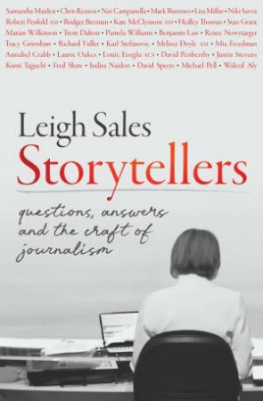 Storytellers: Questions, Answers And The Craft Of Journalism by Leigh Sales