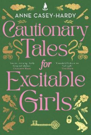 Cautionary Tales For Excitable Girls by Anne Casey-Hardy