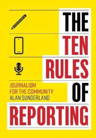 The Ten Rules Of Reporting by Alan Sunderland