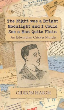 The Night Was A Bright Moonlight And I Could See A Man Quite Plain by Gideon Haigh