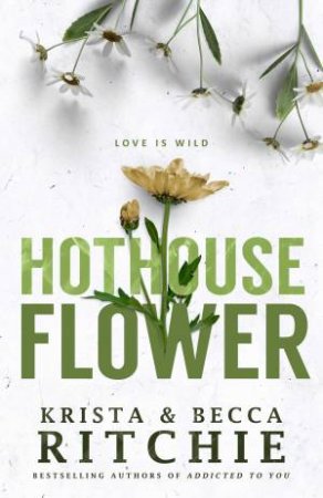 Hothouse Flower by Krista Ritchie and Becca Ritchie