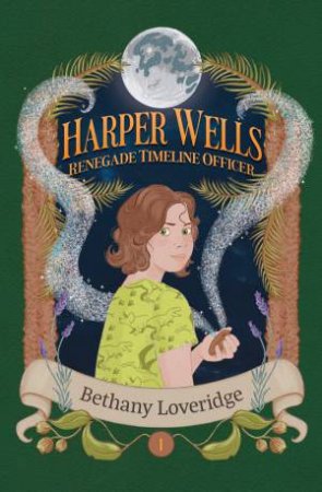 Harper Wells: Renegade Timeline Officer by Bethany Loveridge