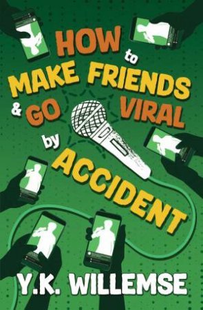 How to Make Friends and Go Viral by Accident by Y. K. Willemse