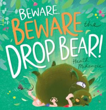 Beware, Beware The Drop Bear! by Heath McKenzie & Heath McKenzie