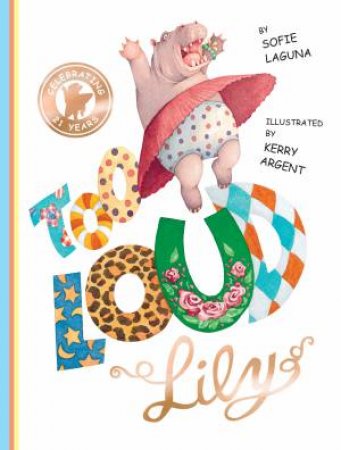 Too Loud Lily (21st Anniversary Edition) by Sophie Laguna & Kerry Argent