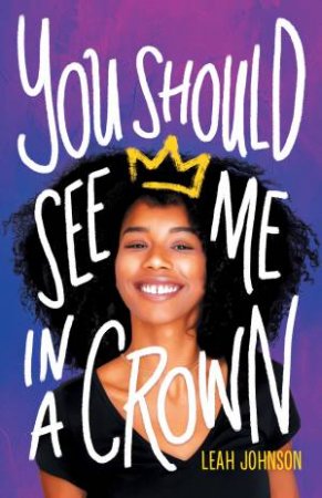 You Should See Me In A Crown by Leah Johnson