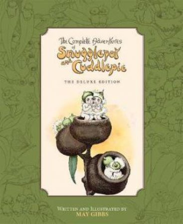 The Complete Adventures of Snugglepot And Cuddlepie: The Deluxe Edition (May Gibbs) by Various