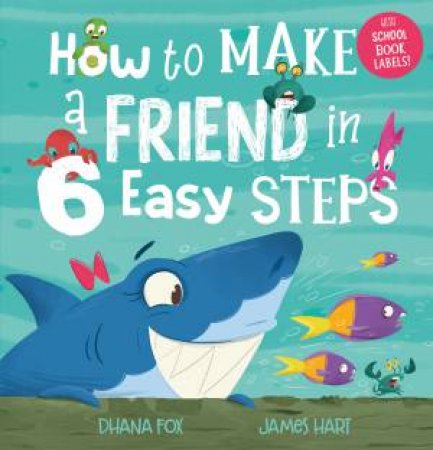 How To Make A Friend In 6 Easy Steps (With Labels) by Dhana Fox & James Hart
