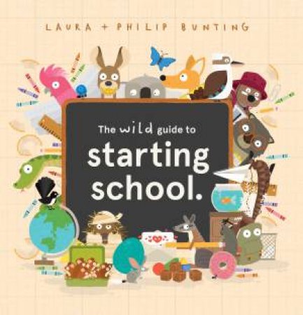 The Wild Guide To Starting School by Laura Bunting & Philip Bunting