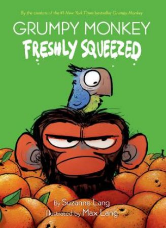 Grumpy Monkey Freshly Squeezed by Suzanne Lang & Max Lang