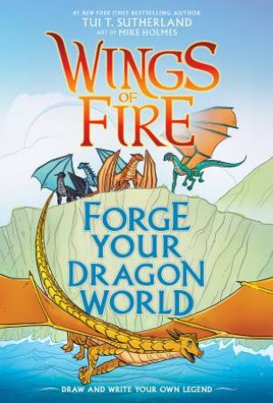 Wings Of Fire: Forge Your Dragon World by Tui. T Sutherland