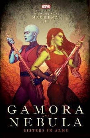 Gamora And Nebula: Sisters In Arms by Mackenzi Lee