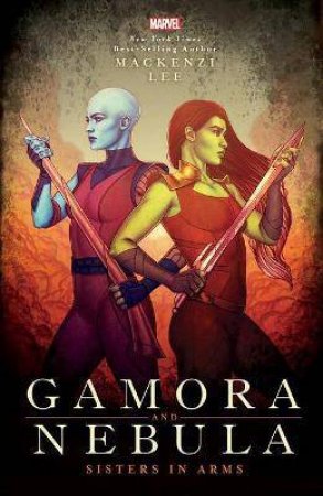 Gamora And Nebula: Sisters In Arms by Mackenzi Lee