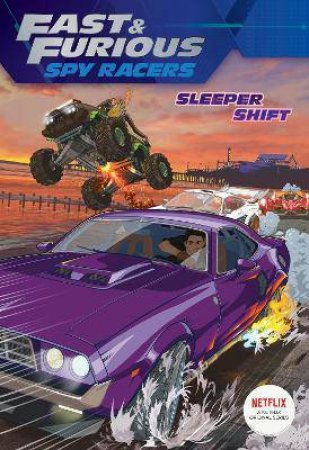 Fast And Furious Spy Racers: Sleeper Shift by Liz Marsham