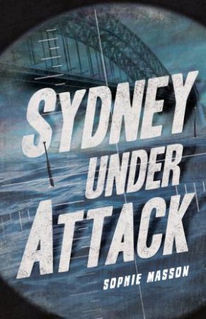 Sydney Under Attack by Sophie Masson