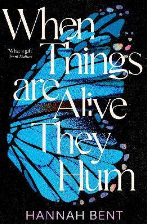 When Things Are Alive They Hum by Hannah Bent