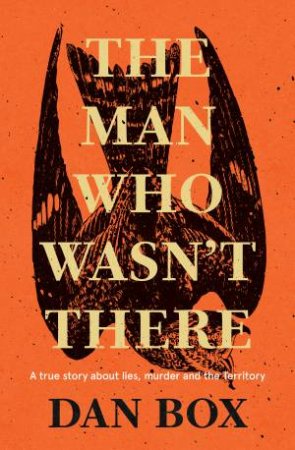 The Man Who Wasn't There by Dan Box