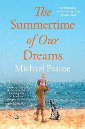 The Summertime Of Our Dreams by Michael Pascoe
