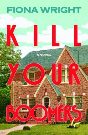 Kill Your Boomers by Fiona Wright