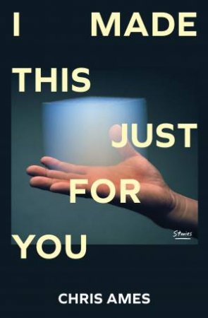 I Made This Just for You by Chris Ames