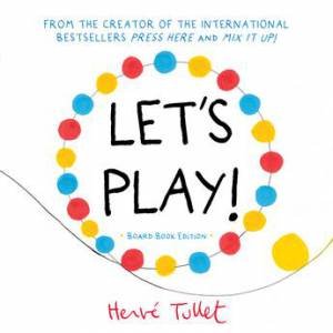Let's Play! (board book edition) by Herve Tullet
