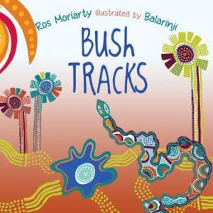 Bush Tracks by Ros Moriarty & Balarinji