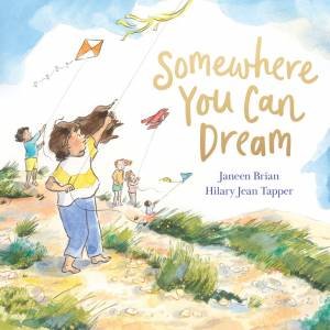 Somewhere You Can Dream by Janeen Brian & Hilary Jean Tapper