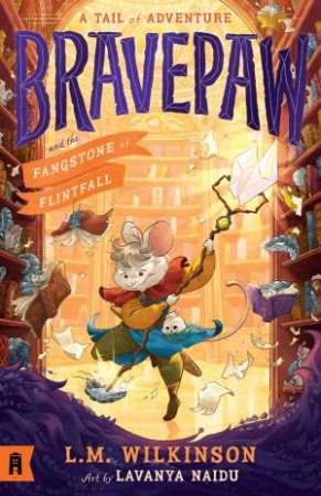 Bravepaw and the Fangstone of Flintfall: Bravepaw 3 by Lavanya Naidu & L.M. Wilkinson